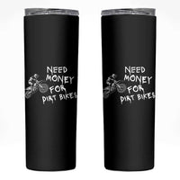 Funny Dirt Bike Motocross Skinny Tumbler Need Money for Dirt Bikes - Wonder Print Shop
