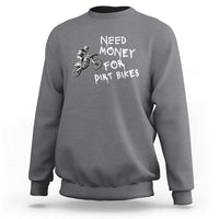 Funny Dirt Bike Motocross Sweatshirt Need Money for Dirt Bikes - Wonder Print Shop