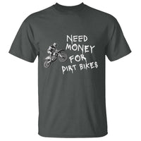 Funny Dirt Bike Motocross T Shirt Need Money for Dirt Bikes - Wonder Print Shop
