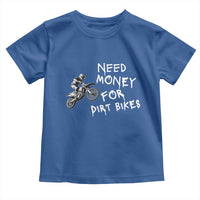 Funny Dirt Bike Motocross Toddler T Shirt Need Money for Dirt Bikes - Wonder Print Shop