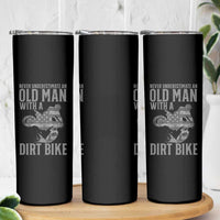 Funny Dirt Bike Motocross Skinny Tumbler Never Underestimate An Old Man With A Dirt Bike Motocross - Wonder Print Shop