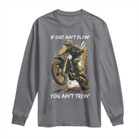 Dirt Bike Motocross Camo Long Sleeve Shirt If Dirt Ain't Flyin You Ain't Tryin - Wonder Print Shop