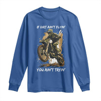 Dirt Bike Motocross Camo Long Sleeve Shirt If Dirt Ain't Flyin You Ain't Tryin - Wonder Print Shop