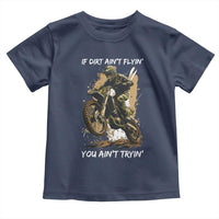 Dirt Bike Motocross Camo Toddler T Shirt If Dirt Ain't Flyin You Ain't Tryin - Wonder Print Shop