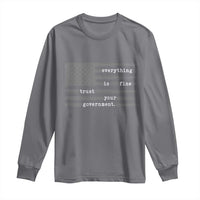 Everything is Fine Trust Your Government Long Sleeve Shirt Funny Political Sarcastic American Flag