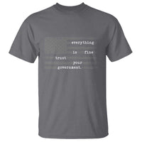 Everything is Fine Trust Your Government T Shirt Funny Political Sarcastic American Flag