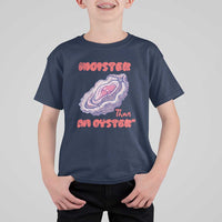 Moister Than An Oyster T Shirt For Kid Funny Inappropriate Adult Humor