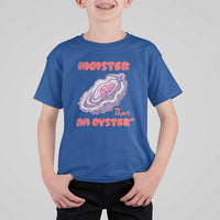 Moister Than An Oyster T Shirt For Kid Funny Inappropriate Adult Humor