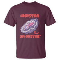 Moister Than An Oyster T Shirt Funny Inappropriate Adult Humor