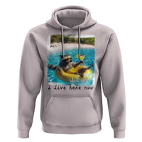 I Live Here Now Raccoon Hoodie Funny Summer Vacation Meme