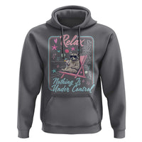 Relax Nothing Is Under Control Hoodie Chill Raccoon Beach Vacation Gift