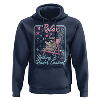 Relax Nothing Is Under Control Hoodie Chill Raccoon Beach Vacation Gift