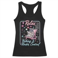 Relax Nothing Is Under Control Racerback Tank Top Chill Raccoon Beach Vacation Gift