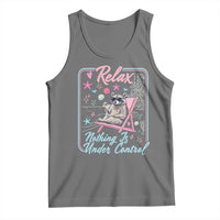 Relax Nothing Is Under Control Tank Top Chill Raccoon Beach Vacation Gift