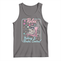 Relax Nothing Is Under Control Tank Top Chill Raccoon Beach Vacation Gift