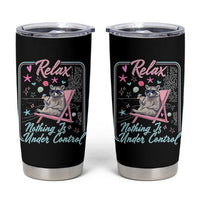 Relax Nothing Is Under Control Tumbler Cup Chill Raccoon Beach Vacation Gift