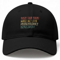 Does This Shirt Make Me Look Professionally Developed Humor Baseball Cap Funny Teacher Humor