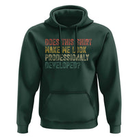 Does This Shirt Make Me Look Professionally Developed Humor Hoodie Funny Teacher Humor