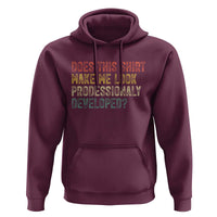 Does This Shirt Make Me Look Professionally Developed Humor Hoodie Funny Teacher Humor