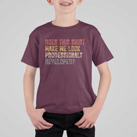 Does This Shirt Make Me Look Professionally Developed Humor T Shirt For Kid Funny Teacher Humor