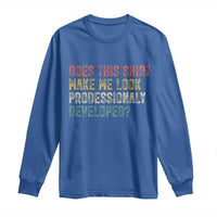 Does This Shirt Make Me Look Professionally Developed Humor Long Sleeve Shirt Funny Teacher Humor