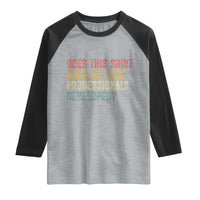 Does This Shirt Make Me Look Professionally Developed Humor Raglan Shirt Funny Teacher Humor