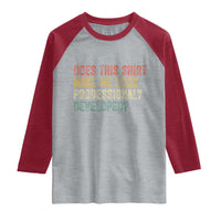 Does This Shirt Make Me Look Professionally Developed Humor Raglan Shirt Funny Teacher Humor