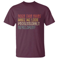 Does This Shirt Make Me Look Professionally Developed Humor T Shirt Funny Teacher Humor