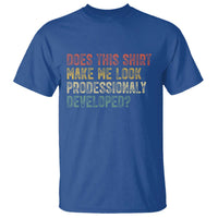 Does This Shirt Make Me Look Professionally Developed Humor T Shirt Funny Teacher Humor