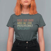 Does This Shirt Make Me Look Professionally Developed Humor T Shirt For Women Funny Teacher Humor