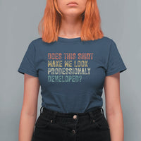 Does This Shirt Make Me Look Professionally Developed Humor T Shirt For Women Funny Teacher Humor