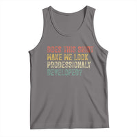 Does This Shirt Make Me Look Professionally Developed Humor Tank Top Funny Teacher Humor