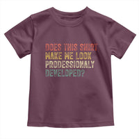 Does This Shirt Make Me Look Professionally Developed Humor Toddler T Shirt Funny Teacher Humor