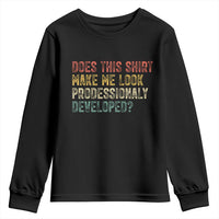 Does This Shirt Make Me Look Professionally Developed Humor Youth Sweatshirt Funny Teacher Humor