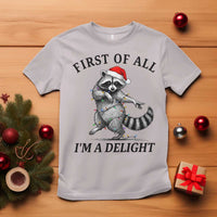 First Of All I Am A Delight T Shirt Funny Christmas Raccoon - Wonder Print Shop