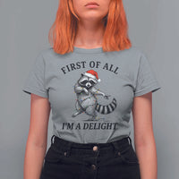 First Of All I Am A Delight T Shirt For Women Funny Christmas Raccoon - Wonder Print Shop