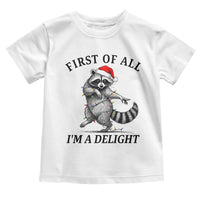 First Of All I Am A Delight Toddler T Shirt Funny Christmas Raccoon - Wonder Print Shop