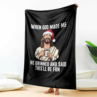 Funny Jesus Christian Christmas Throw Blanket When God Made Me He Grinned And Said This Will Be Fun - Wonder Print Shop