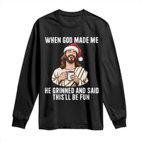 Funny Jesus Christian Christmas Long Sleeve Shirt When God Made Me He Grinned And Said This Will Be Fun - Wonder Print Shop