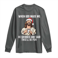 Funny Jesus Christian Christmas Long Sleeve Shirt When God Made Me He Grinned And Said This Will Be Fun - Wonder Print Shop