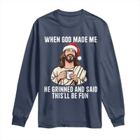 Funny Jesus Christian Christmas Long Sleeve Shirt When God Made Me He Grinned And Said This Will Be Fun - Wonder Print Shop