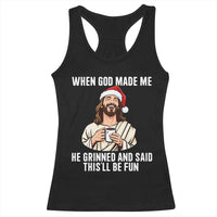 Funny Jesus Christian Christmas Racerback Tank Top When God Made Me He Grinned And Said This Will Be Fun - Wonder Print Shop