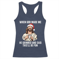 Funny Jesus Christian Christmas Racerback Tank Top When God Made Me He Grinned And Said This Will Be Fun - Wonder Print Shop