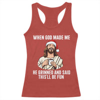 Funny Jesus Christian Christmas Racerback Tank Top When God Made Me He Grinned And Said This Will Be Fun - Wonder Print Shop