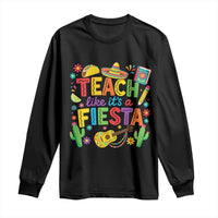 Cinco De Mayo Teacher Long Sleeve Shirt Teach Like Its A Fiesta