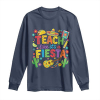 Cinco De Mayo Teacher Long Sleeve Shirt Teach Like Its A Fiesta