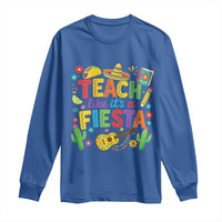 Cinco De Mayo Teacher Long Sleeve Shirt Teach Like Its A Fiesta