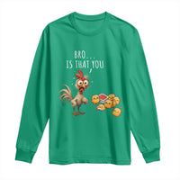 Funny Chicken Long Sleeve Shirt Is That You Bro - Wonder Print Shop