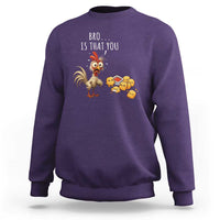 Funny Chicken Sweatshirt Is That You Bro - Wonder Print Shop