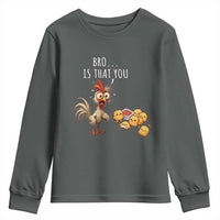 Funny Chicken Youth Sweatshirt Is That You Bro - Wonder Print Shop